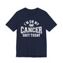 I'm On My Cancer Shit Today T-shirt