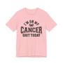 I'm On My Cancer Shit Today T-shirt