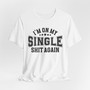 I'm On My Single Shit Again T-shirt