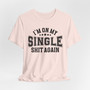 I'm On My Single Shit Again T-shirt