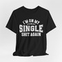 I'm On My Single Shit Again T-shirt