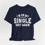 I'm On My Single Shit Again T-shirt