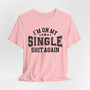 I'm On My Single Shit Again T-shirt