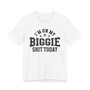 I'm On My Biggie Shit Today T-shirt