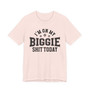 I'm On My Biggie Shit Today T-shirt