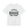 I'm On My Biggie Shit Today T-shirt