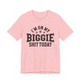 I'm On My Biggie Shit Today T-shirt
