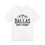 I'm On My Dallas Shit Today (Bullet Holes) T-shirt