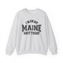 I'm On My Maine Shit Today - Sweatshirt
