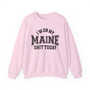 I'm On My Maine Shit Today - Sweatshirt
