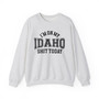 I'm On My Idaho Shit Today - Sweatshirt