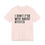 Copy of I Don't Fuck With Racist Bitches (censored) T-shirt 