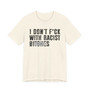 Copy of I Don't Fuck With Racist Bitches (censored) T-shirt 