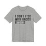 Copy of I Don't Fuck With Racist Bitches (censored) T-shirt 