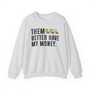 Them Better Have My Money - Sweatshirt