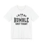 I'm On My Humble Shit Today - T-shirt