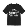 I'm On My Street Shit Today - T-shirt
