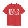 I'm On My Introvert Shit Today T- shirt