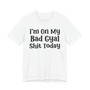 Copy of I'm On My Shit Today T-shirt
