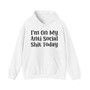 I'm On My Anti Social Shit Today -  Hoodie