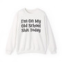 I'm On My Old School Shit Today - Sweatshirt