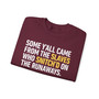 Some Y'all Came From The Slaves Who Snitch'd On The Runaways. - Sweatshirt