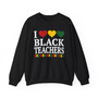 I Love Black Teachers - Sweatshirt