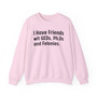 I Have Friends wit GEDs, Ph.Ds and Felonies - Sweatshirt
