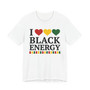 I Love Black Energy - Tee Shirt