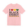 I Love Black Energy - Tee Shirt