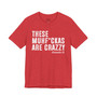 These MuhFuckas Are Crazy - T-Shirt (Distressed)