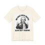 We Hold These Truths To Be Self Evident T-shirt