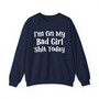 I'm On My Bad Girl Shit Today - Sweatshirt