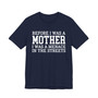 Before I Was A Mother I Was A Menace In The Streets T- shirt