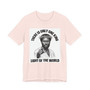 There Is Only One King: Light Of The World (Black Jesus) T-shirt