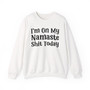 I'm On My Namaste Shit Today - Sweatshirt