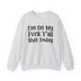 I'm On My Fuck Y'all Shit Today - Sweatshirt