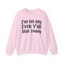 I'm On My Fuck Y'all Shit Today - Sweatshirt
