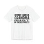 Before I Was A Grandma I Was A Real G In These  Streets T-shirt
