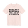Before I Was A Grandma I Was A Real G In These  Streets T-shirt