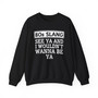 80s Slang See Ya I Wouldn't  Wanna Be Ya - Sweatshirt