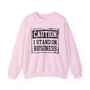 Caution I Stand On Business - Sweatshirt