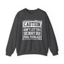 Caution Don't Let This Skinny Bih Fool Your Ass - Sweatshirt