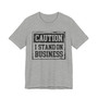 Caution I Stand On Business - Tshirt