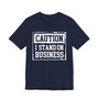 Caution I Stand On Business - Tshirt