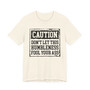 Caution Don't Let This Humbleness Fool Your Ass - Tshirt