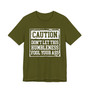 Caution Don't Let This Humbleness Fool Your Ass - Tshirt