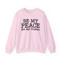 Be My Peace, Not My Problem - Sweatshirt