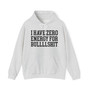 I Have Zero Energy For BullShit - Hoodie