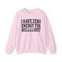 I Have Zero Energy For Bullshit - Sweatshirt
